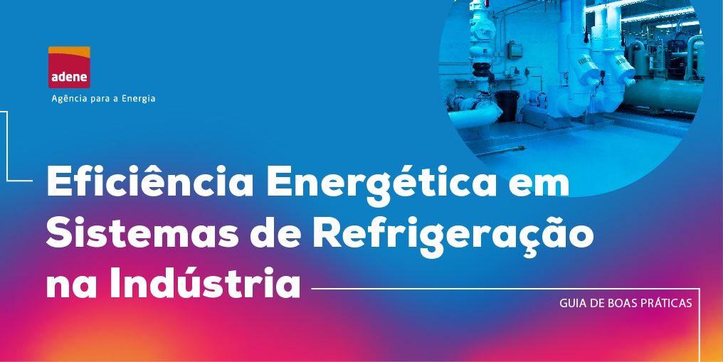 ADENE publica Guia de Boas Práticas para a Eficiência Energética em Sistemas de Refrigeração na Indústria