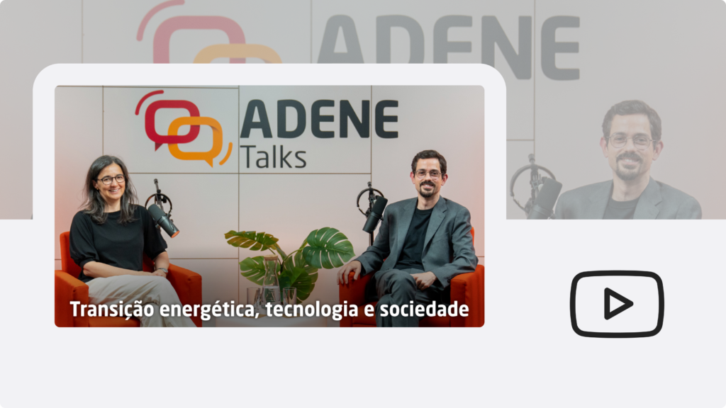 Transição energética, tecnologia e sociedade, ADENE Talks, T.1, 5 - Adene