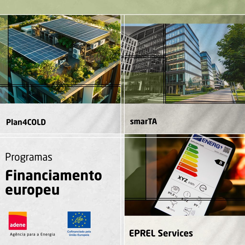 Montagem gráfica dividida em quatro partes. No canto superior esquerdo, imagem de um edifício com cobertura verde e painéis solares, representando o projecto Plan4COLD. No canto superior direito, edifícios modernos com vidros espelhados ilustram o projecto smarTA. No canto inferior direito, um telemóvel exibe uma etiqueta de eficiência energética com classificação “B”, referente ao EPREL Services. No canto inferior esquerdo, o texto “Programas de Financiamento Europeu” com os logótipos da ADENE e da União Europeia (LIFE Programme).