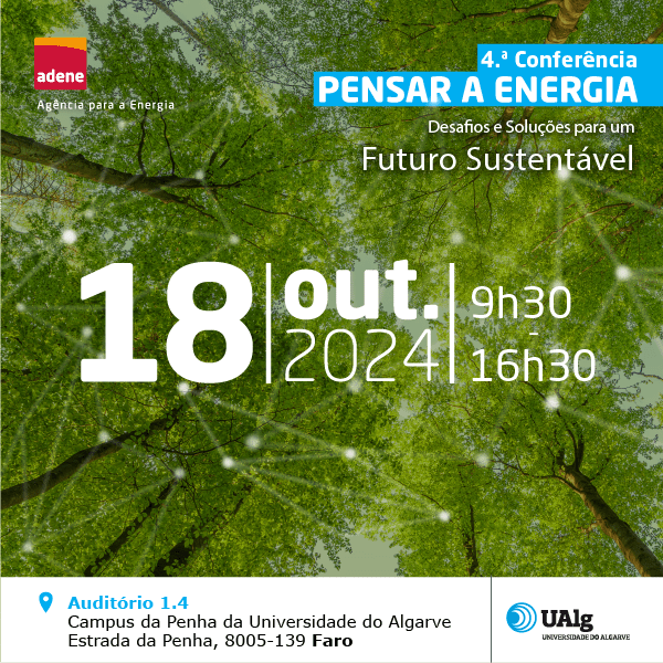 Cartaz da 4.ª Conferência Pensar a Energia, promovida pela ADENE e Universidade do Algarve. O fundo mostra a copa de árvores verdes vista de baixo, com luz natural a atravessar as folhas. O texto informa a data do evento — 18 de Outubro de 2024, das 9h30 às 16h30 — e a localização: Auditório 1.4, Campus da Penha da Universidade do Algarve, em Faro. Inclui os logótipos da ADENE e da UAlg.